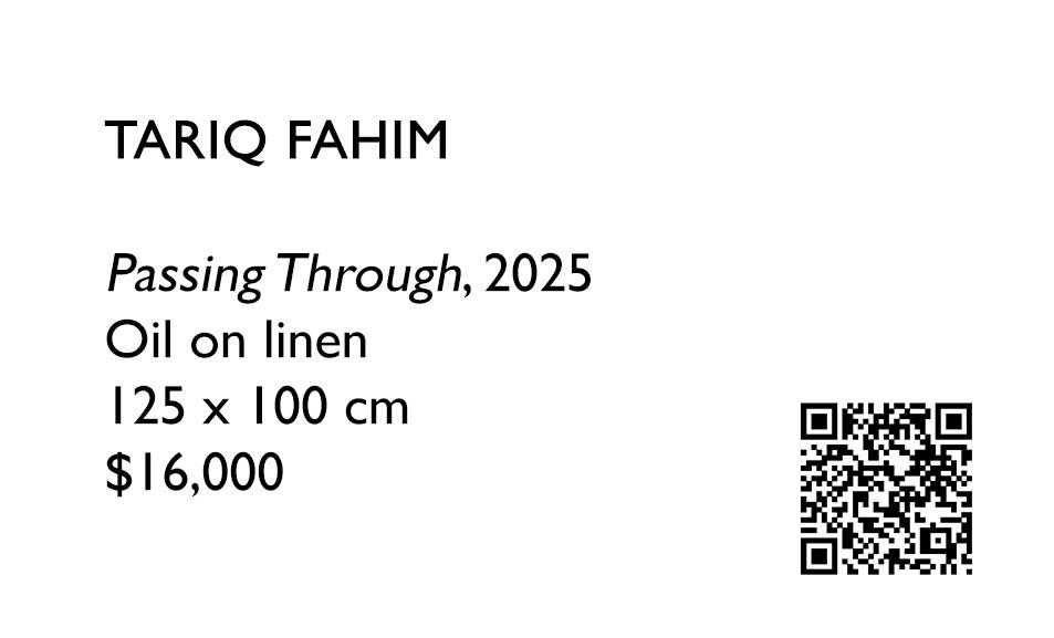 Exhibition label for Tariq Fahim, Passing Through, 2025 — oil on linen, with QR code